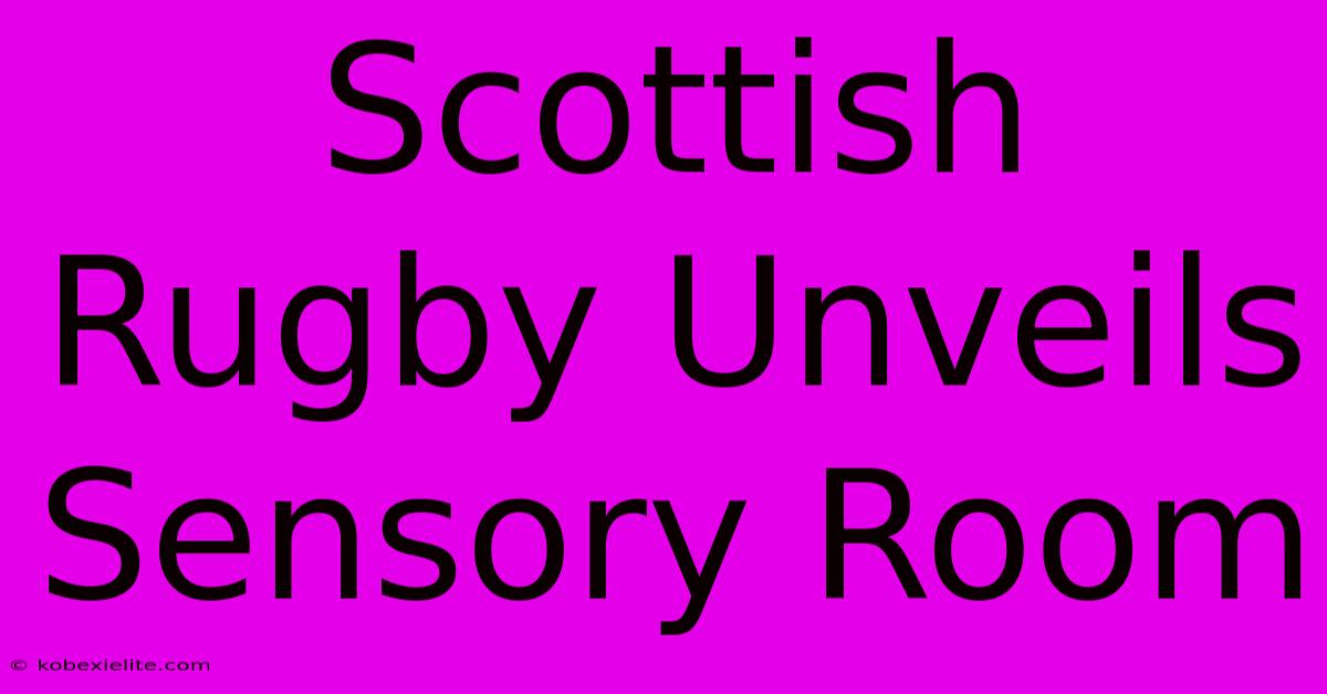 Scottish Rugby Unveils Sensory Room