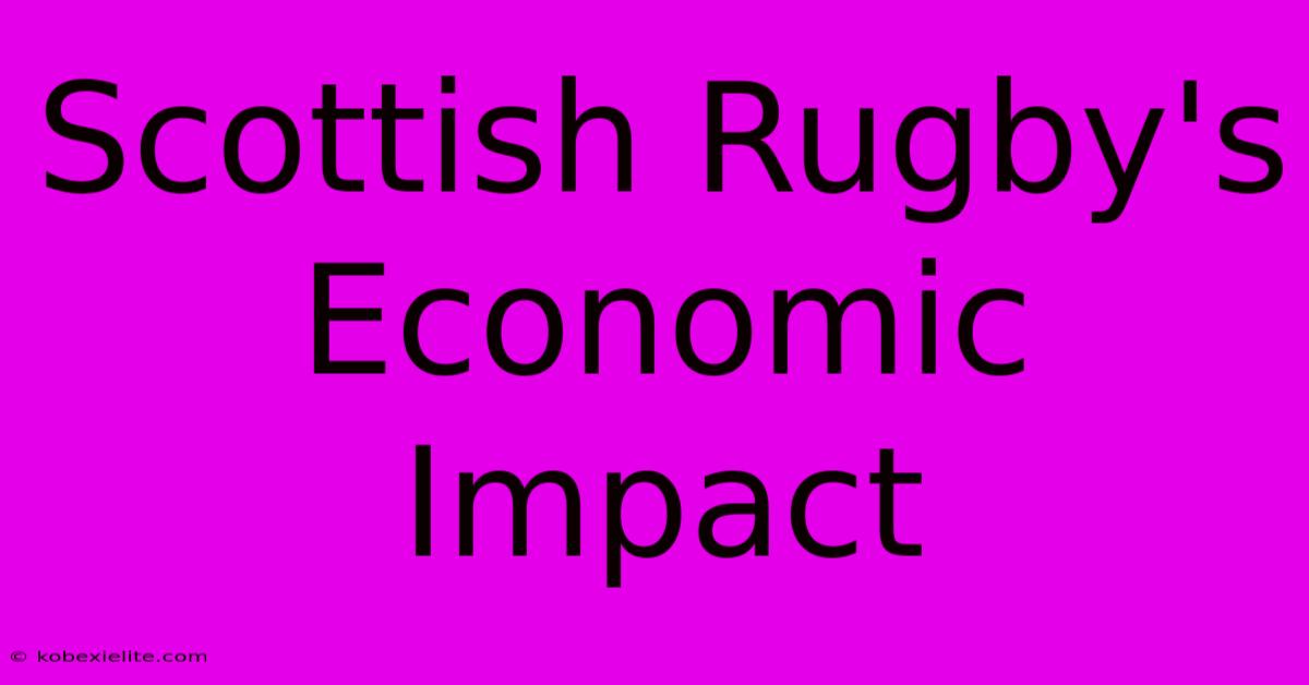 Scottish Rugby's Economic Impact