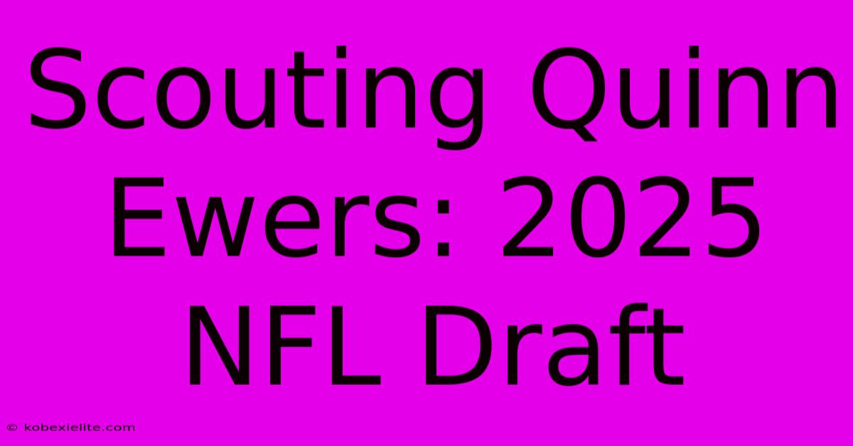 Scouting Quinn Ewers: 2025 NFL Draft