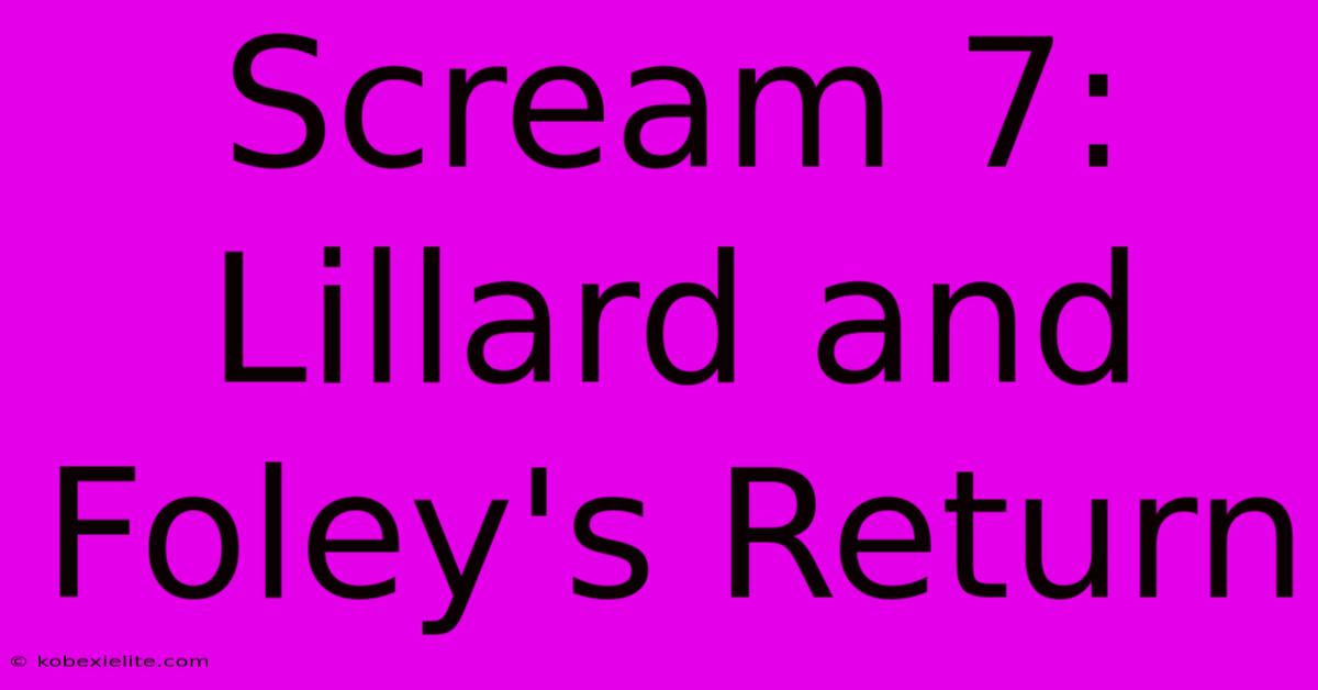 Scream 7:  Lillard And Foley's Return