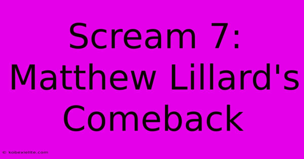 Scream 7: Matthew Lillard's Comeback