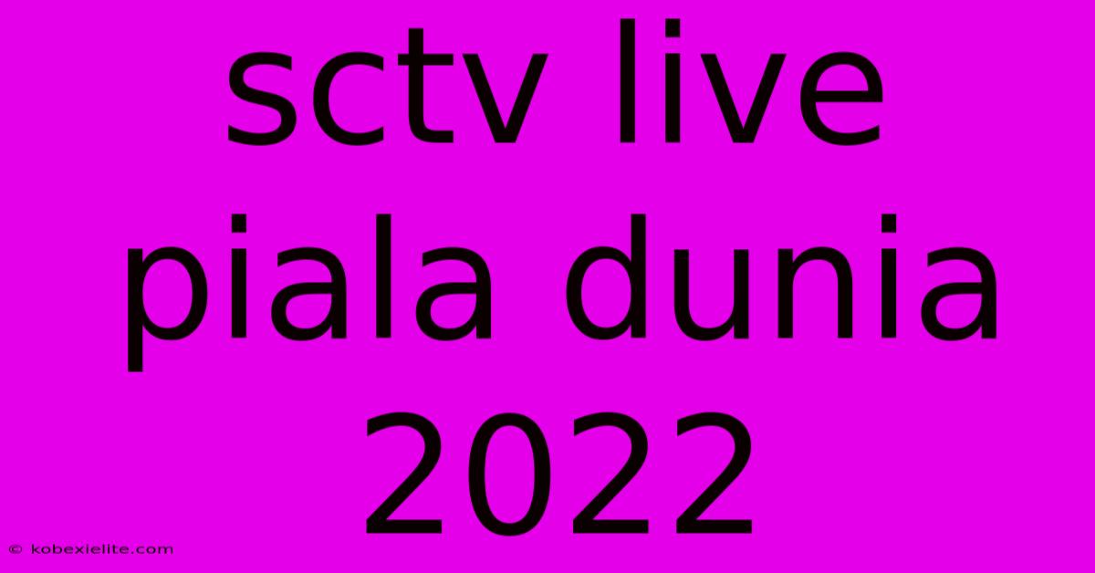 Sctv Live Piala Dunia 2022