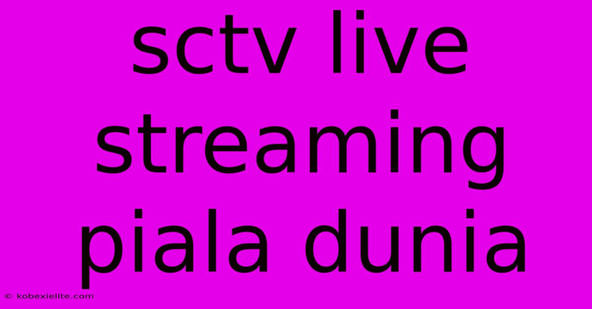 Sctv Live Streaming Piala Dunia