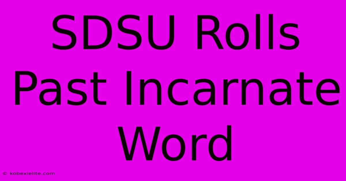 SDSU Rolls Past Incarnate Word SDSU Rolls Past Incarnate Word