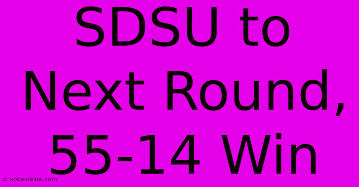 SDSU To Next Round, 55-14 Win SDSU To Next Round, 55-14 Win
