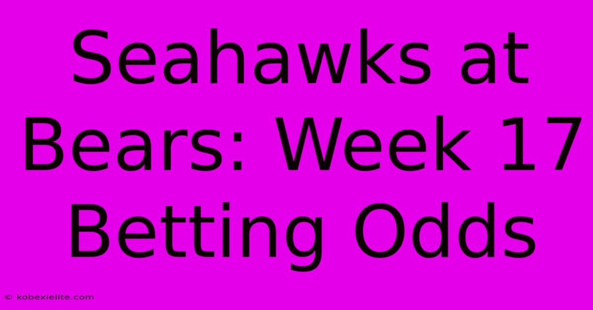 Seahawks At Bears: Week 17 Betting Odds