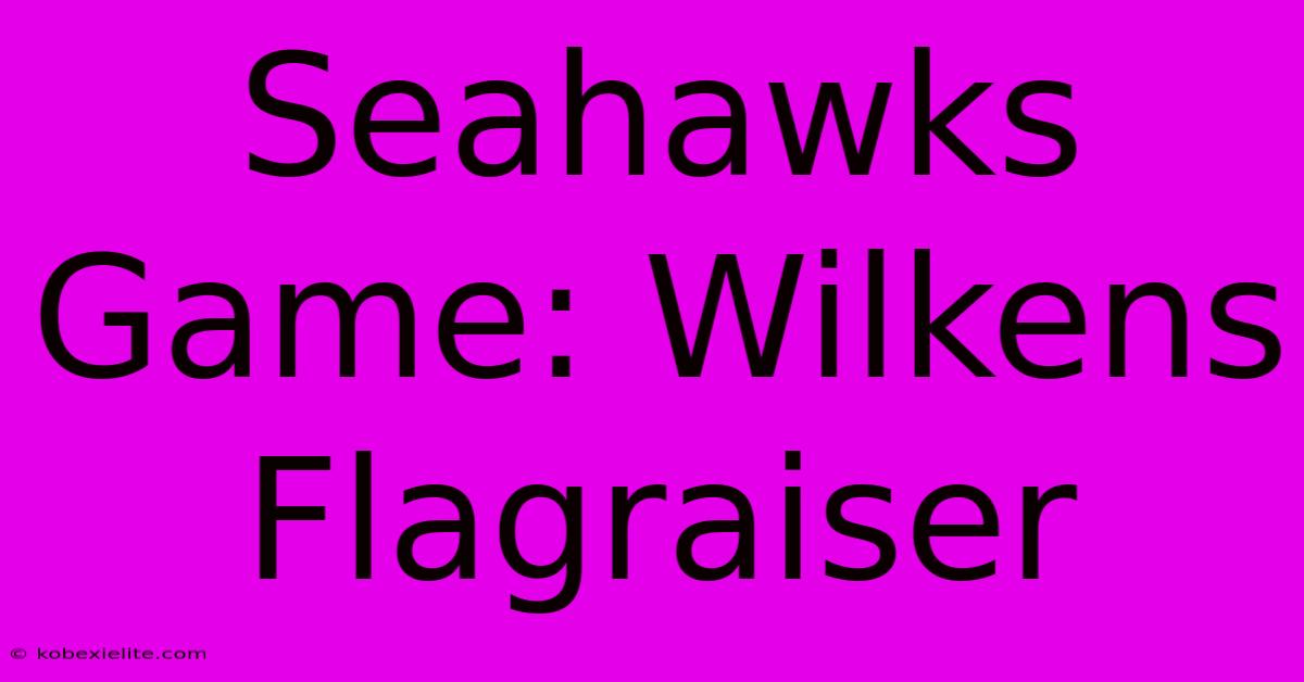 Seahawks Game: Wilkens Flagraiser