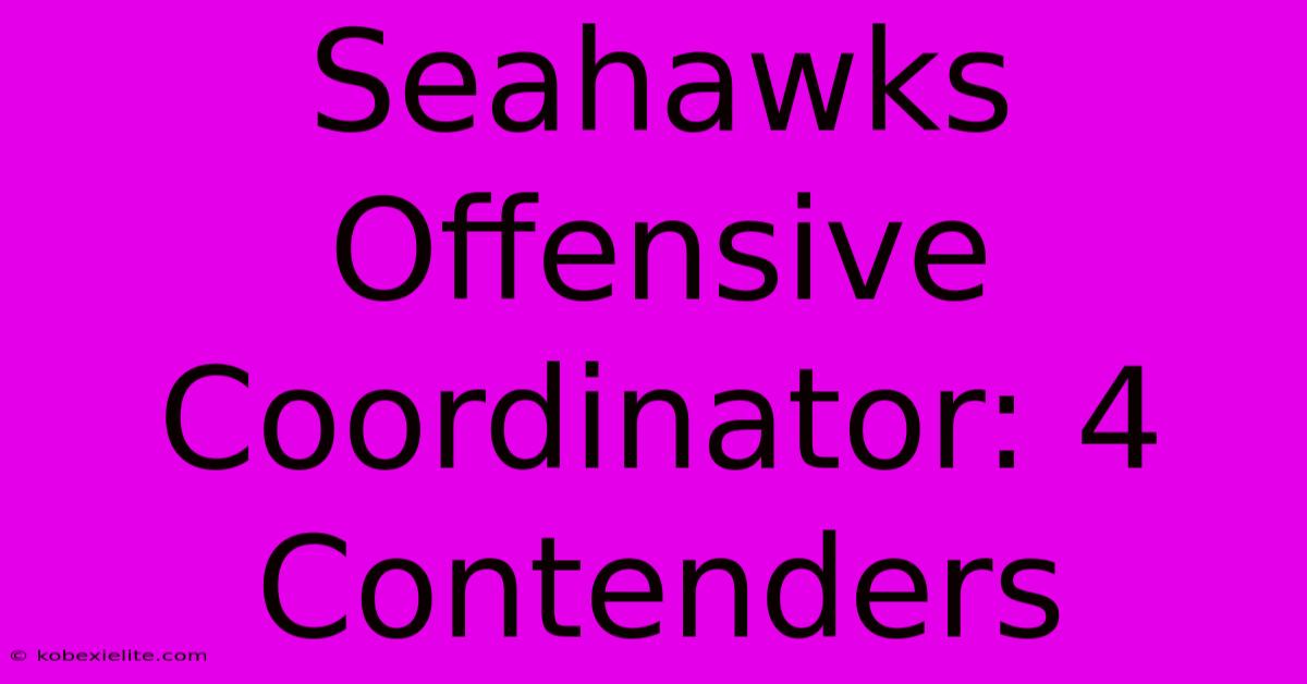 Seahawks Offensive Coordinator: 4 Contenders