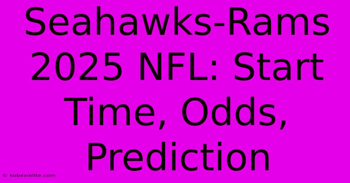 Seahawks-Rams 2025 NFL: Start Time, Odds, Prediction