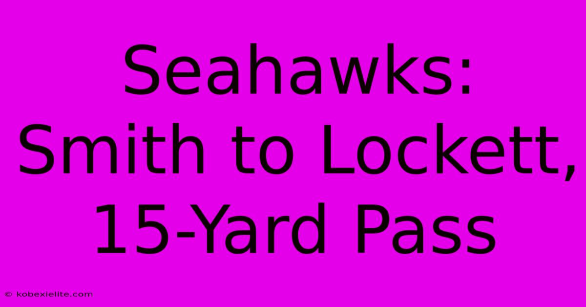 Seahawks: Smith To Lockett, 15-Yard Pass