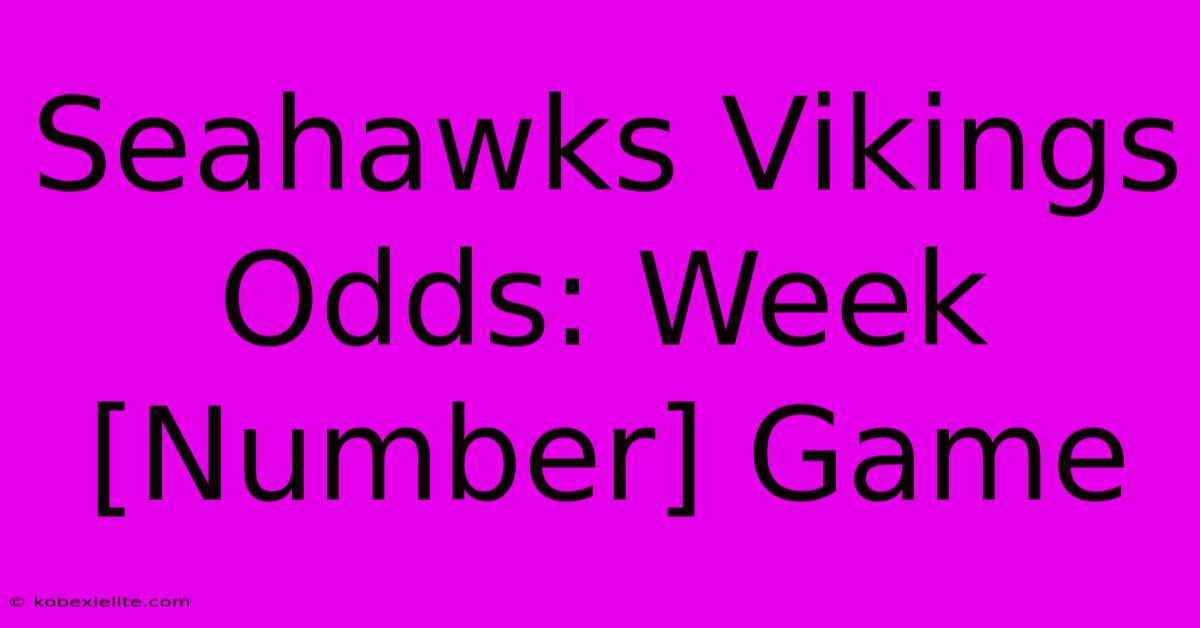 Seahawks Vikings Odds: Week [Number] Game