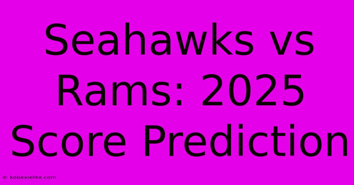 Seahawks Vs Rams: 2025 Score Prediction