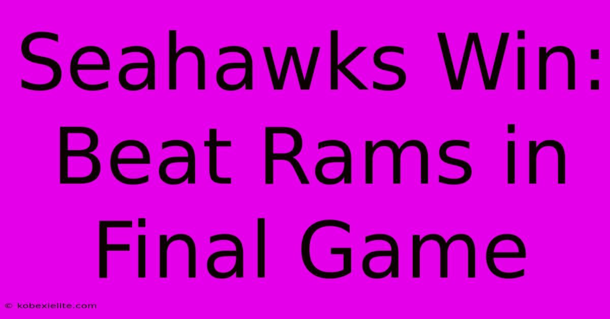 Seahawks Win: Beat Rams In Final Game