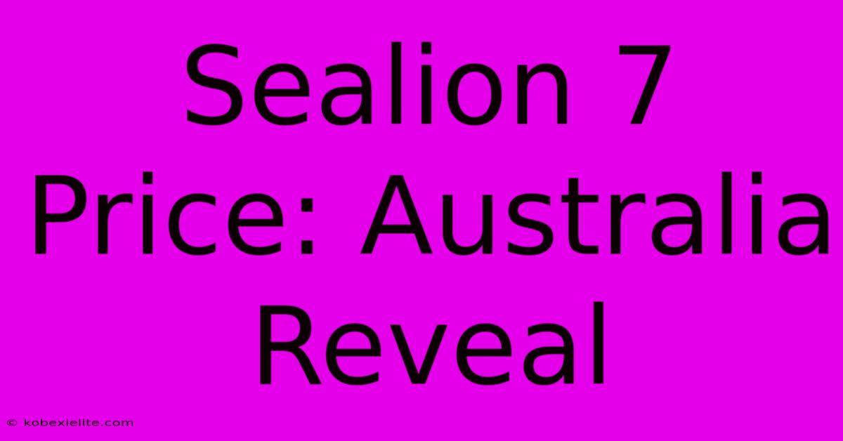 Sealion 7 Price: Australia Reveal