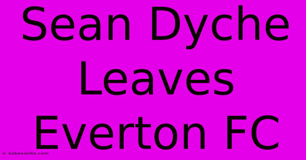 Sean Dyche Leaves Everton FC