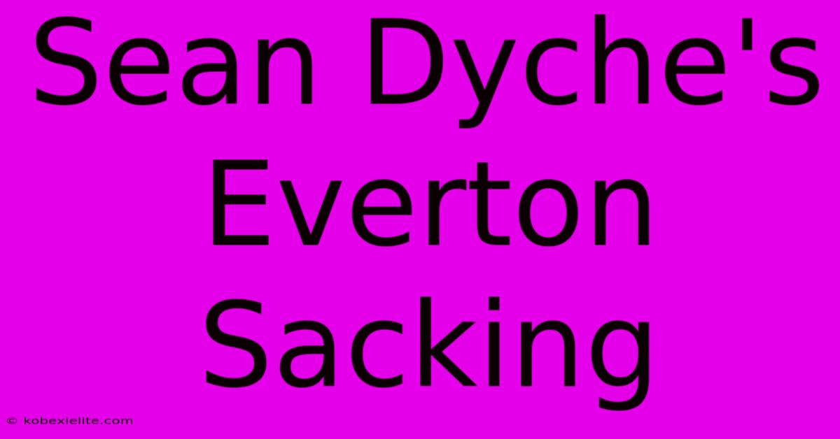 Sean Dyche's Everton Sacking