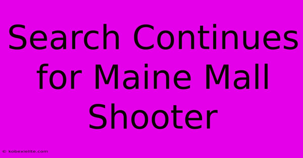 Search Continues For Maine Mall Shooter