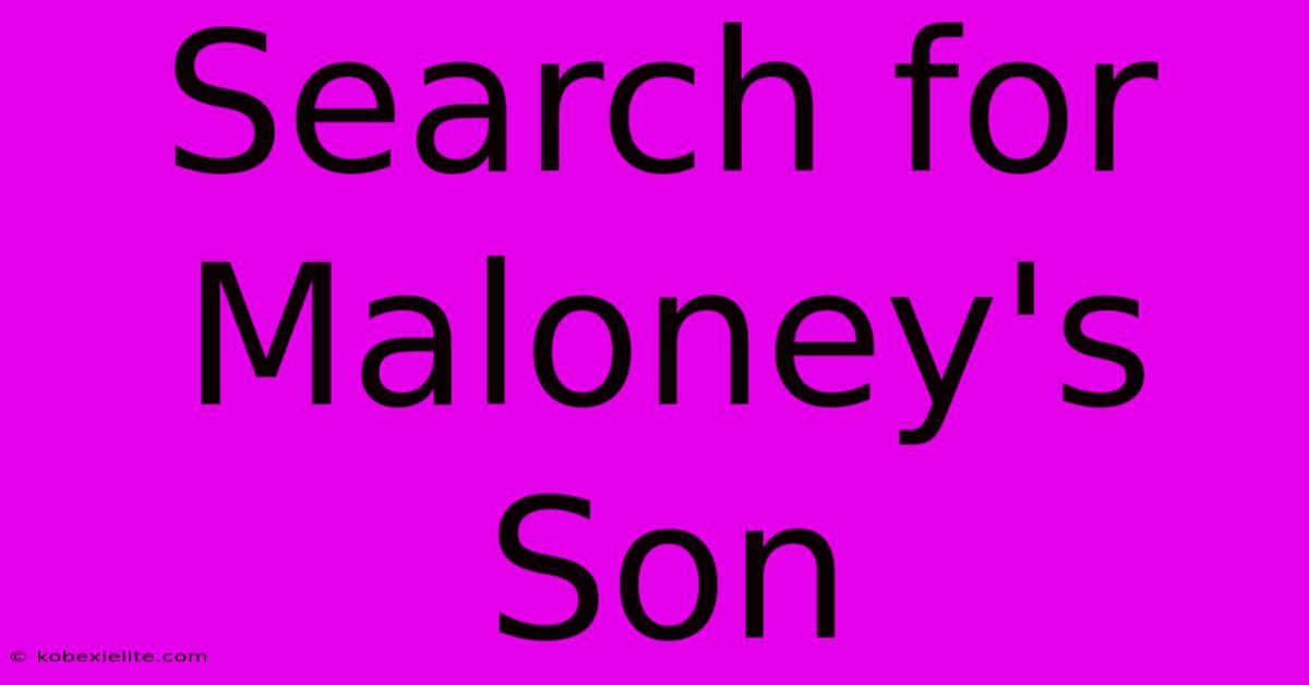 Search For Maloney's Son