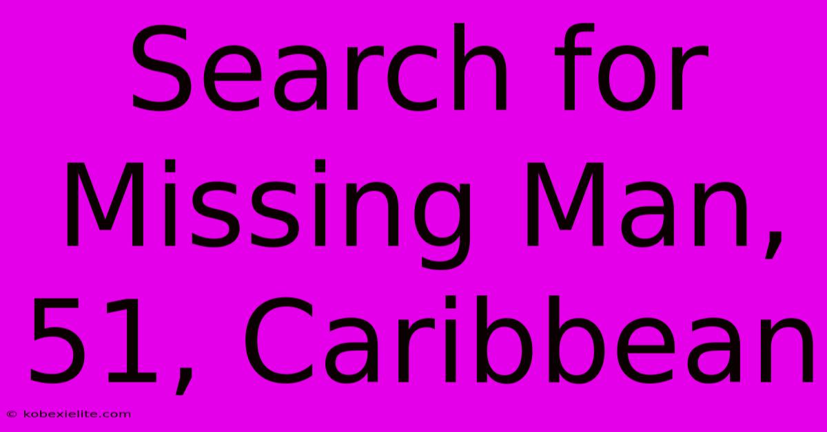 Search For Missing Man, 51, Caribbean