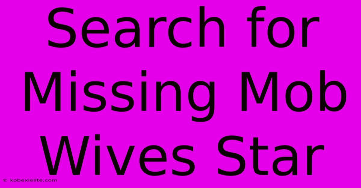 Search For Missing Mob Wives Star