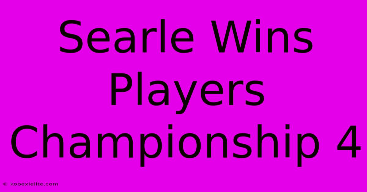 Searle Wins Players Championship 4