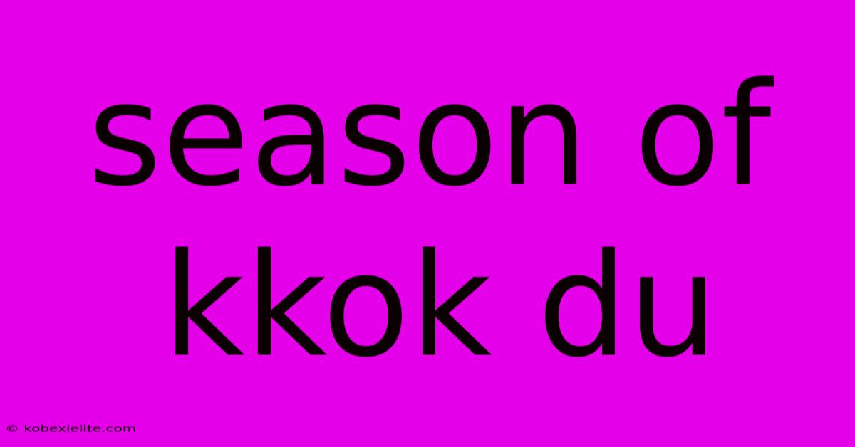 Season Of Kkok Du