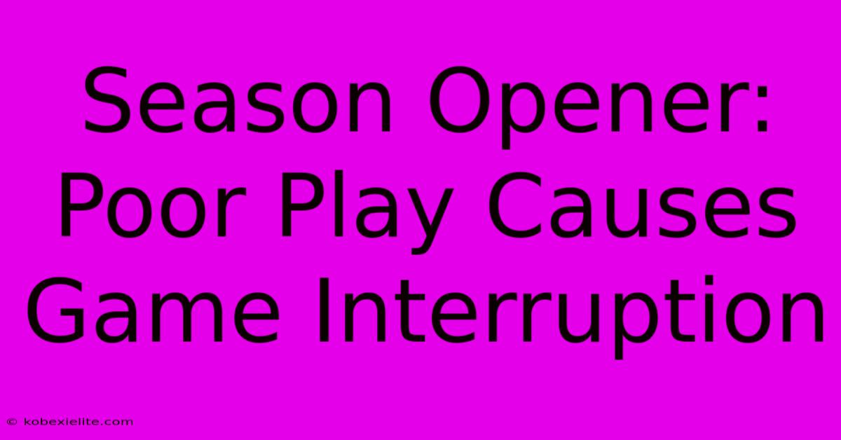 Season Opener: Poor Play Causes Game Interruption Season Opener: Poor Play Causes Game Interruption