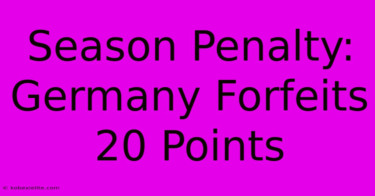 Season Penalty: Germany Forfeits 20 Points