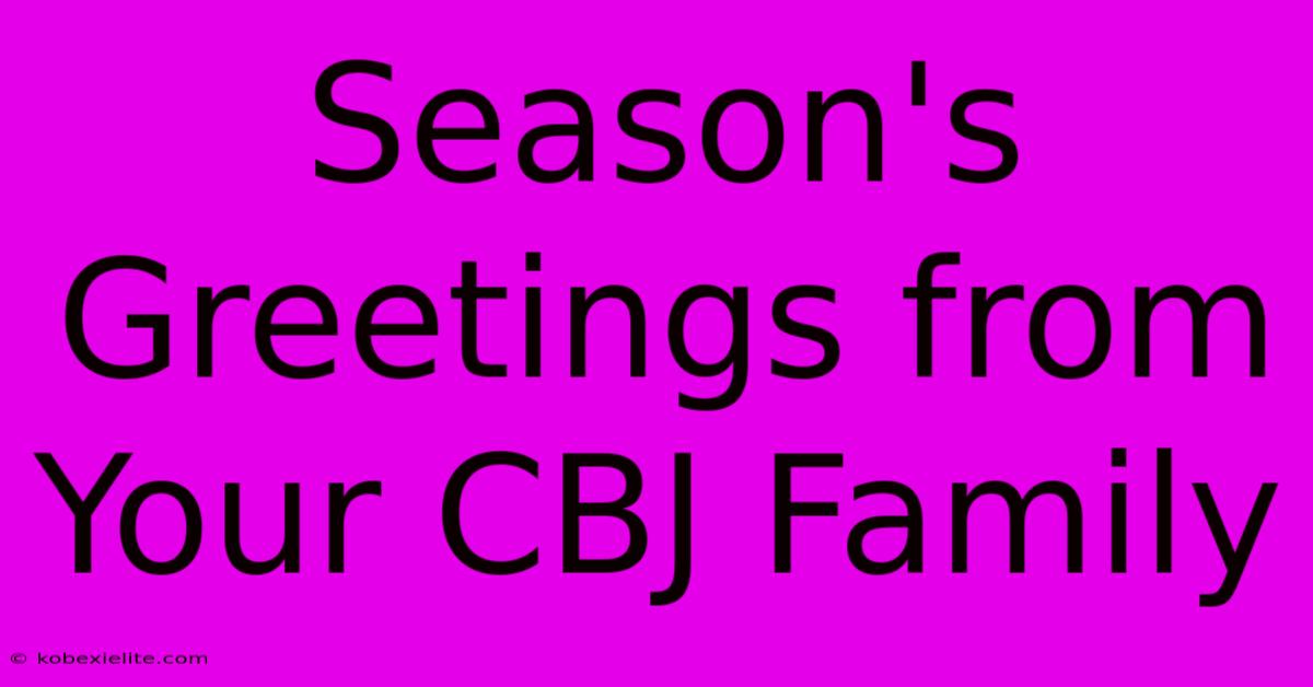 Season's Greetings From Your CBJ Family