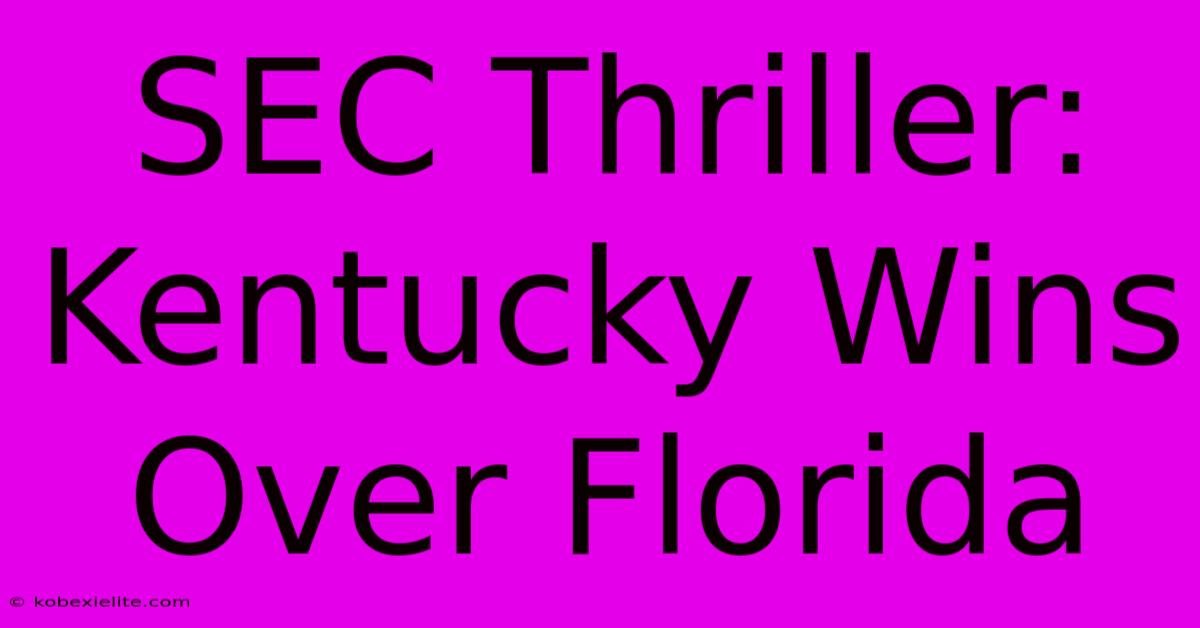 SEC Thriller: Kentucky Wins Over Florida