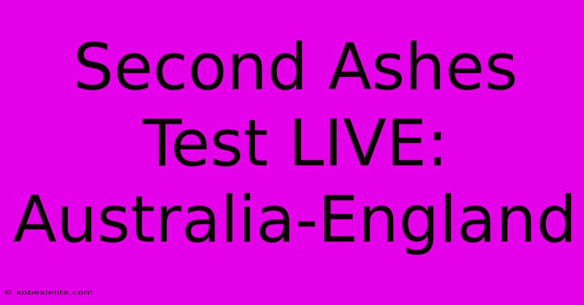 Second Ashes Test LIVE: Australia-England