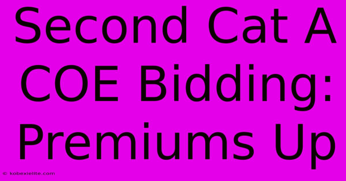 Second Cat A COE Bidding: Premiums Up