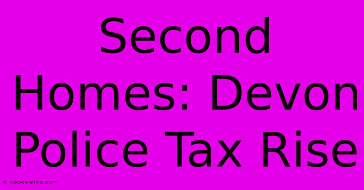 Second Homes: Devon Police Tax Rise