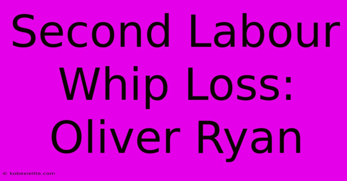 Second Labour Whip Loss: Oliver Ryan