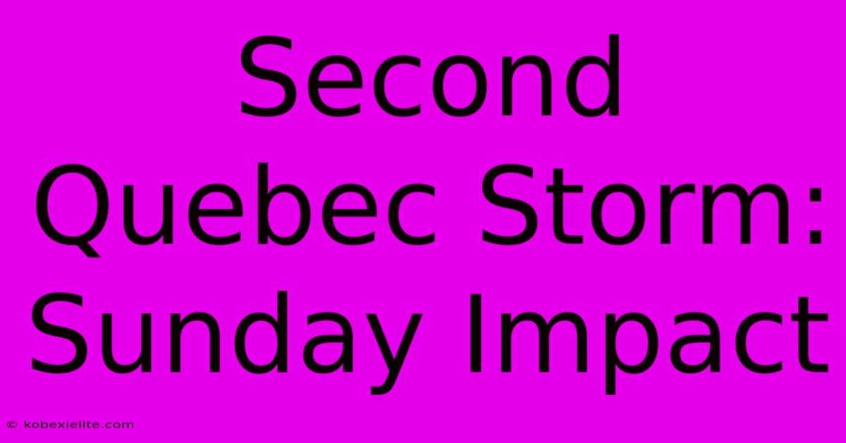 Second Quebec Storm: Sunday Impact