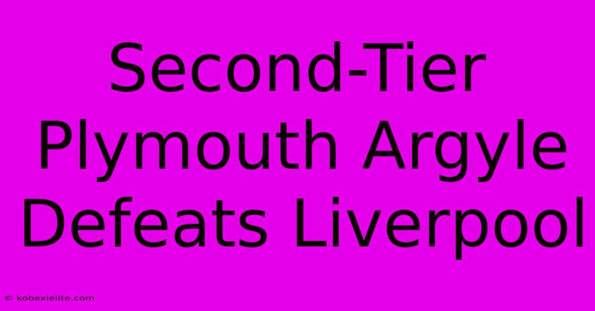 Second-Tier Plymouth Argyle Defeats Liverpool