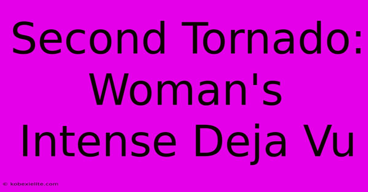 Second Tornado: Woman's Intense Deja Vu