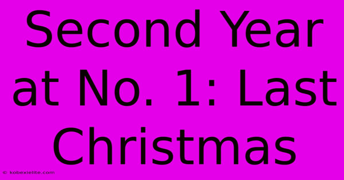 Second Year At No. 1: Last Christmas