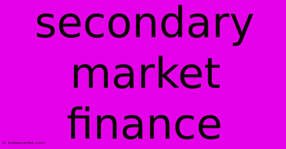 Secondary Market Finance Secondary Market Finance