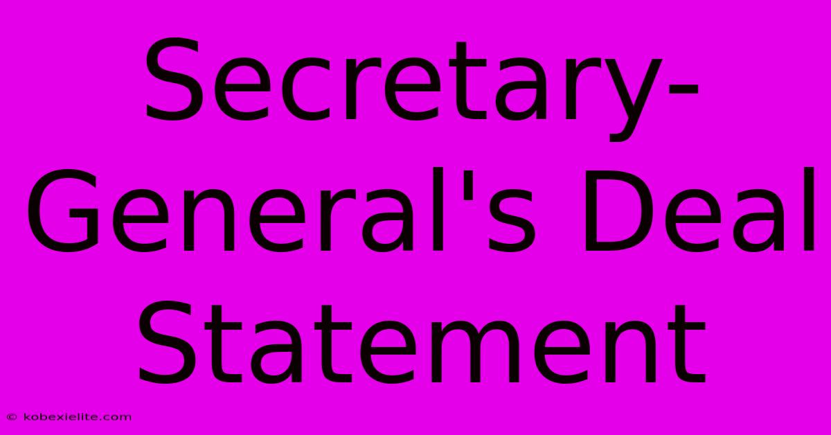 Secretary-General's Deal Statement