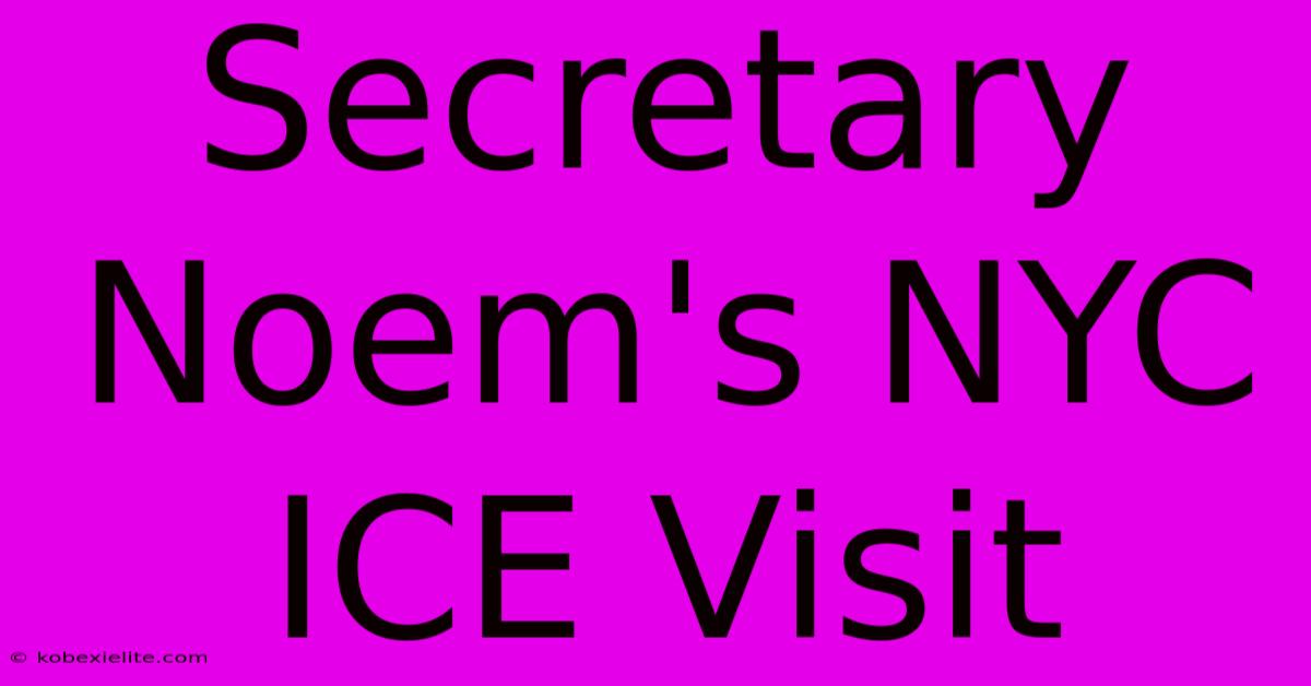 Secretary Noem's NYC ICE Visit