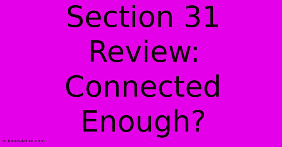 Section 31 Review: Connected Enough?