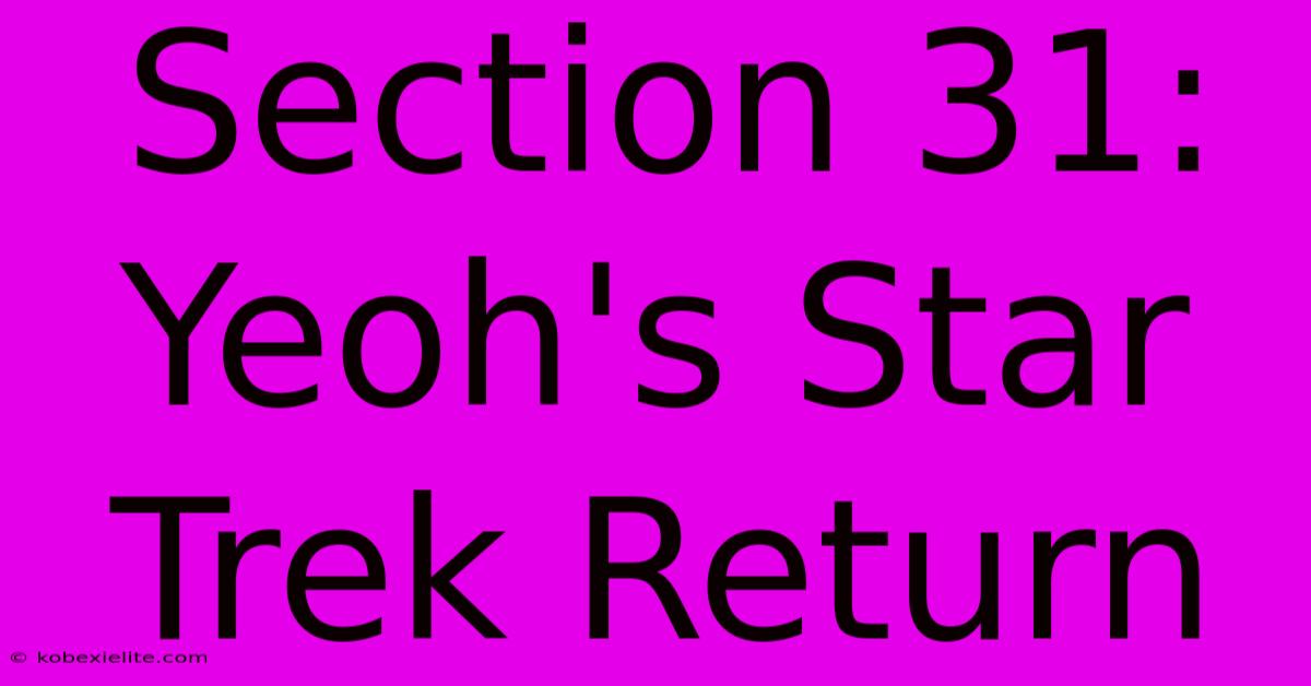 Section 31: Yeoh's Star Trek Return