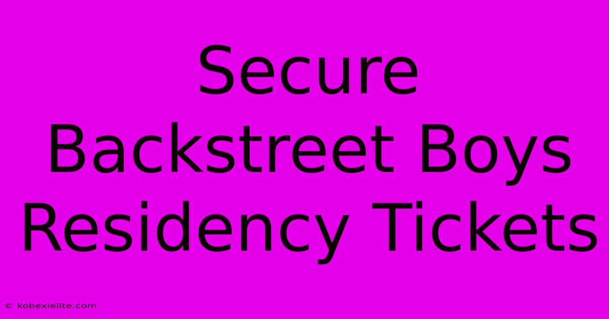 Secure Backstreet Boys Residency Tickets