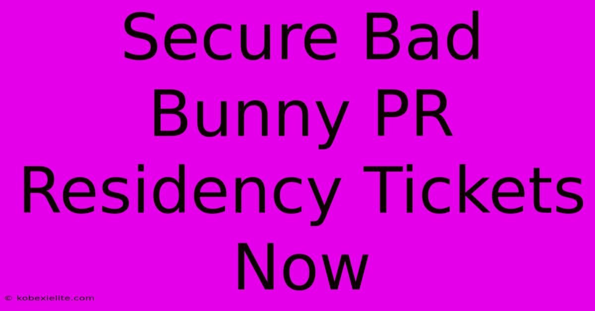 Secure Bad Bunny PR Residency Tickets Now