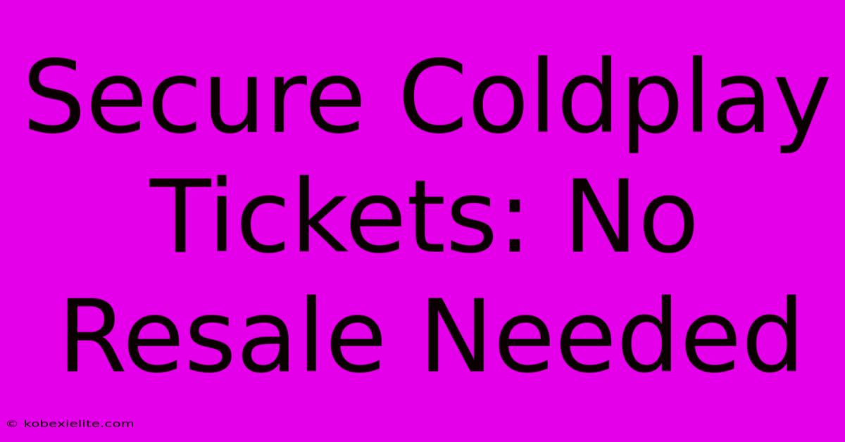 Secure Coldplay Tickets: No Resale Needed