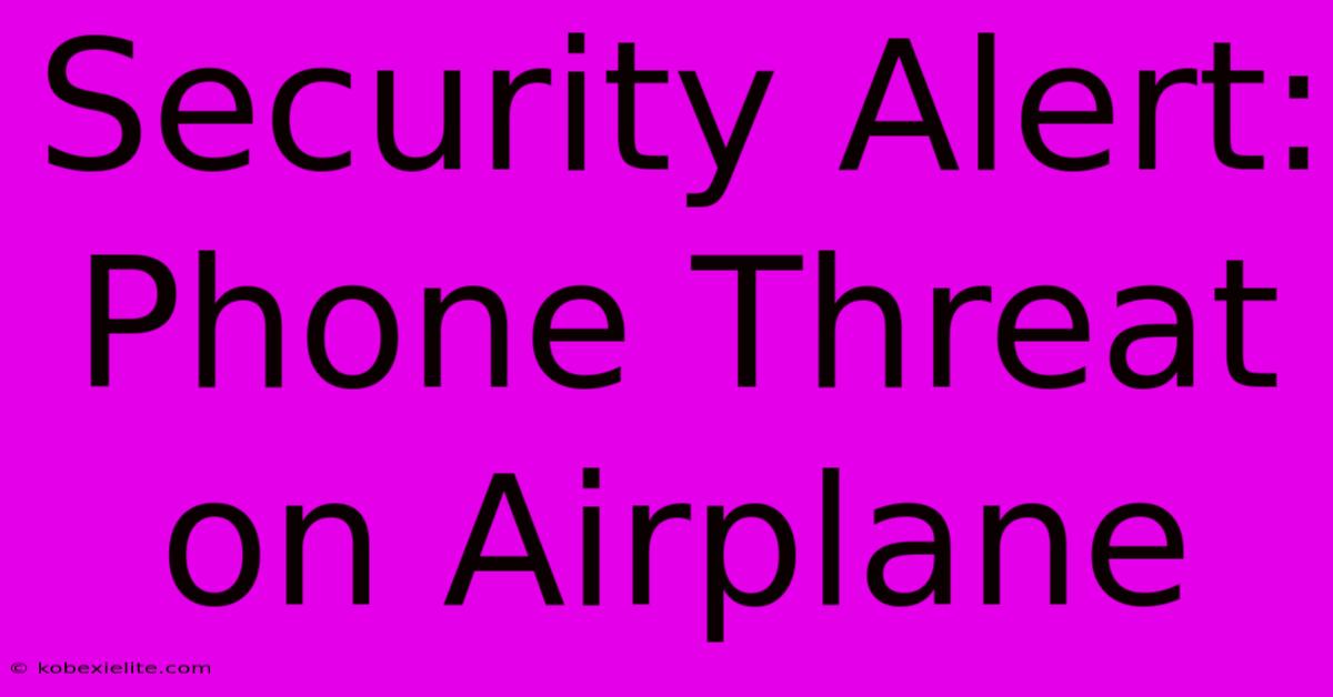 Security Alert: Phone Threat On Airplane