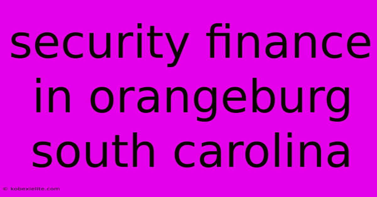 Security Finance In Orangeburg South Carolina Security Finance In Orangeburg South Carolina