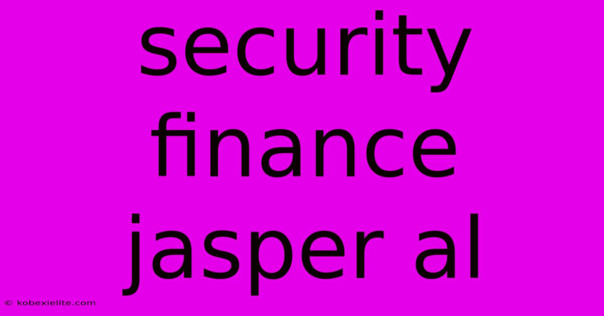 Security Finance Jasper Al Security Finance Jasper Al