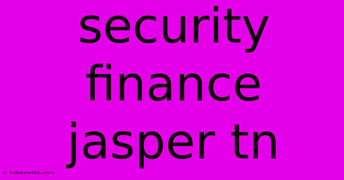 Security Finance Jasper Tn Security Finance Jasper Tn